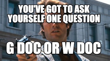 youve-got-to-ask-yourself-one-question-g-doc-or-w-doc