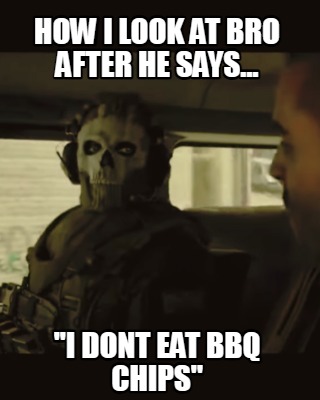 how-i-look-at-bro-after-he-says...-i-dont-eat-bbq-chips