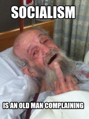 socialism-is-an-old-man-complaining