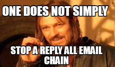 one-does-not-simply-stop-a-reply-all-email-chain