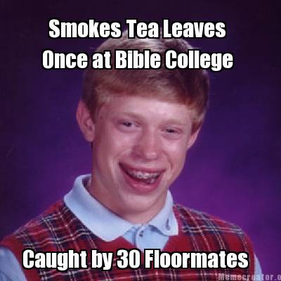 once-at-bible-college-smokes-tea-leaves-caught-by-30-floormates