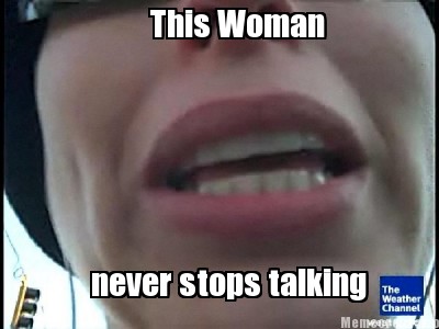talking never stops meme memecreator woman generator memes abrams stephanie mouth big