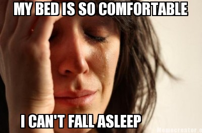 my-bed-is-so-comfortable-i-cant-fall-asleep