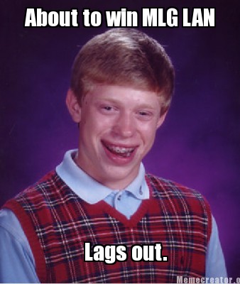 about-to-win-mlg-lan-lags-out