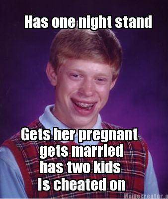 meme creator has one night stand gets her pregnant gets married 1261981 meme creator has one night stand gets her pregnant gets married