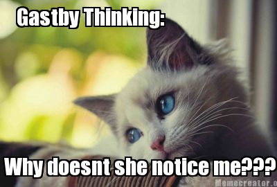 gastby-thinking-why-doesnt-she-notice-me