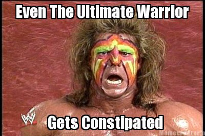 even-the-ultimate-warrior-gets-constipated
