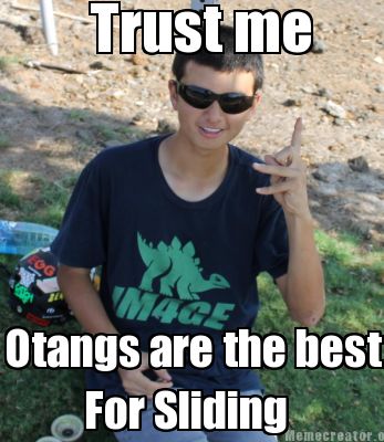 Meme Creator - Funny Trust me Otangs are the best For Sliding Meme Generator at ! Meme Creator - Funny Trust me Otangs are the best For Sliding Meme Generator at !