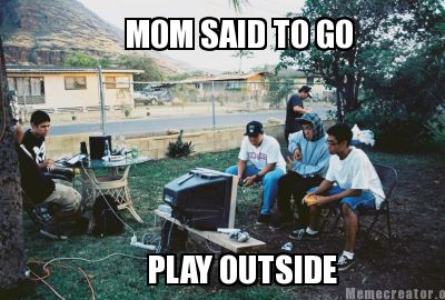 mom-said-to-go-play-outside