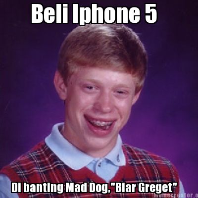 beli-iphone-5-di-banting-mad-dogbiar-greget