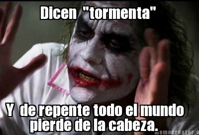 dicen-tormenta-y-de-repente-todo-el-mundo-pierde-de-la-cabeza