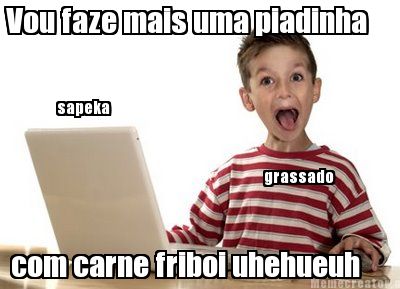 vou-faze-mais-uma-piadinha-com-carne-friboi-uhehueuh-grassado-sapeka