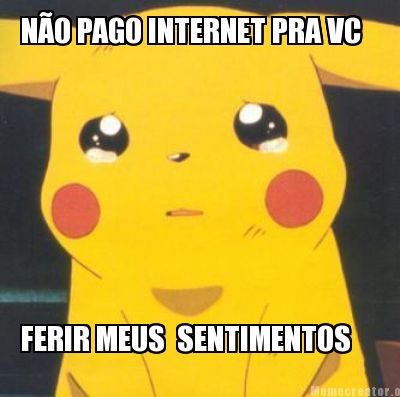 no-pago-internet-pra-vc-ferir-meus-sentimentos