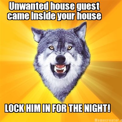 unwanted-house-guest-came-inside-your-house-lock-him-in-for-the-night