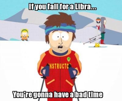 if-you-fall-for-a-libra...-youre-gonna-have-a-bad-time