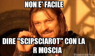 non-e-facile-dire-scipsciarot-con-la-r-moscia