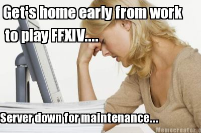 gets-home-early-from-work-to-play-ffxiv....-server-down-for-maintenance