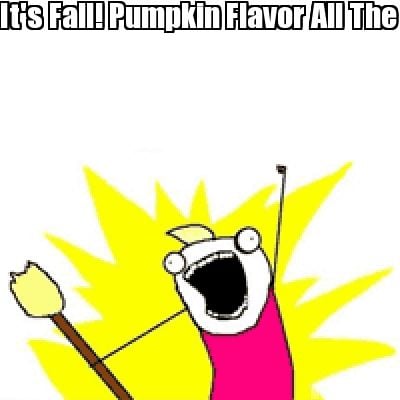 its-fall-pumpkin-flavor-all-the-things
