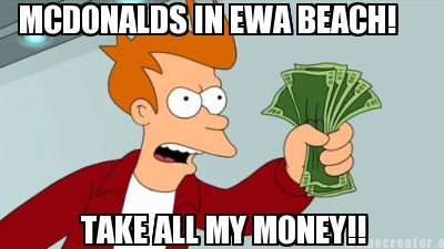 mcdonalds-in-ewa-beach-take-all-my-money