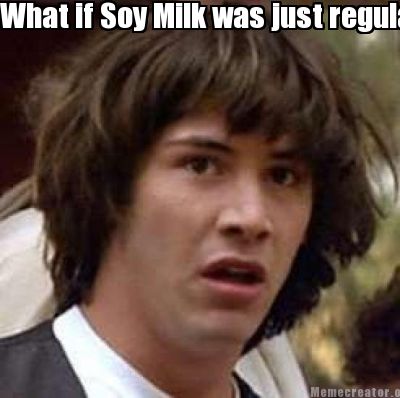 what-if-soy-milk-was-just-regular-milk-introducing-himself-in-spanish