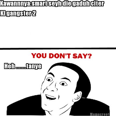 kawannnyasmart-seyh-die-gaduh-citer-kl-gangster-2-heh-.......tanye