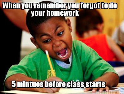 you forgot homework meme