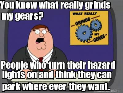 you-know-what-really-grinds-people-who-turn-their-hazard-lights-on-and-think-the