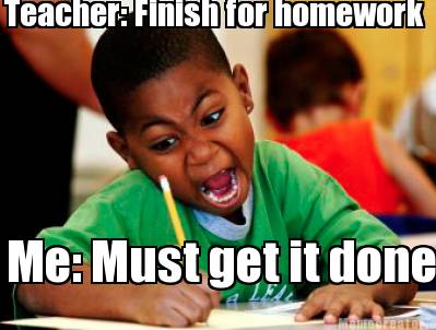 i need to finish my homework i need to finish my homework