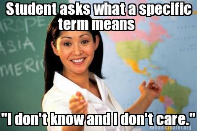 student-asks-what-a-specific-term-means-i-dont-know-and-i-dont-care