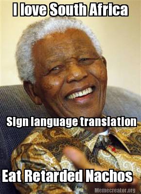 i-love-south-africa-sign-language-translation-eat-retarded-nachos