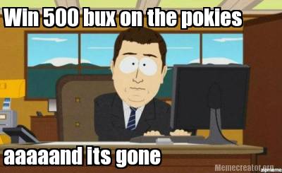 win-500-bux-on-the-pokies-aaaaand-its-gone