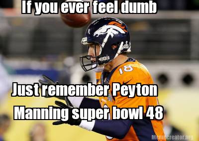 if-you-ever-feel-dumb-just-remember-peyton-manning-super-bowl-48