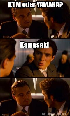 Creator - Funny KTM YAMAHA? Kawasaki Meme Generator at MemeCreator.org!