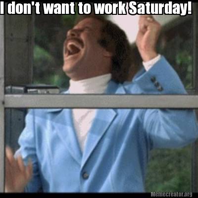 i-dont-want-to-work-saturday