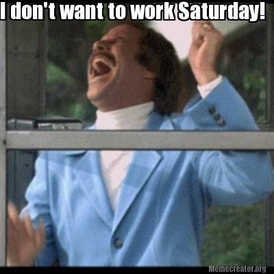 i-dont-want-to-work-saturday