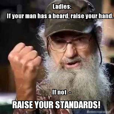 ladies-if-your-man-has-a-beard-raise-your-hand.-if-not-raise-your-standards