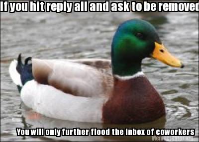 meme creator if you hit reply all and ask to be removed you will 2571842 meme creator if you hit reply all and ask to be removed you will