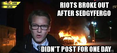 riots-broke-out-after-sedgyfergo-didnt-post-for-one-day