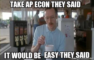 take-ap-econ-they-said-it-would-be-easy-they-said