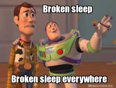 Meme Creator - Funny Broken sleep everywhere Broken sleep Meme Generator at MemeCreator.org!