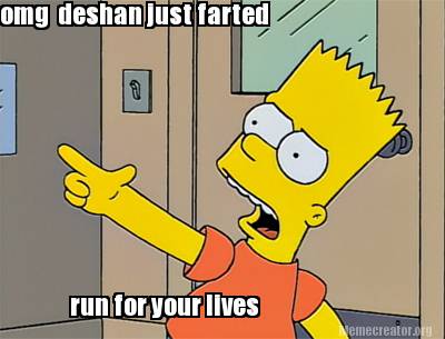 omg-deshan-just-farted-run-for-your-lives