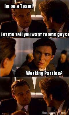 Meme Creator - Funny Im on a Team! let me tell you want teams guys do ...