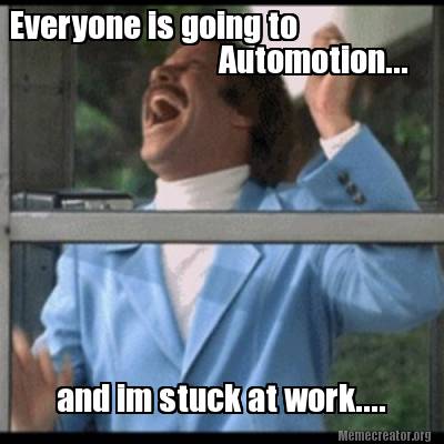 everyone-is-going-to-automotion...-and-im-stuck-at-work