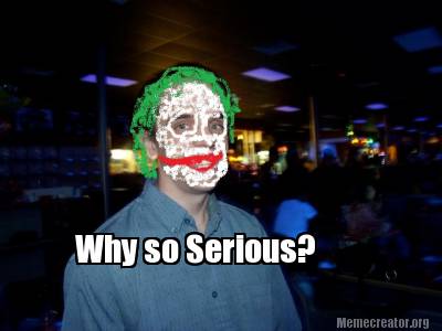 Meme Creator - Funny Why so Serious? Meme Generator at MemeCreator!