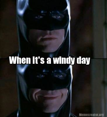 Meme Creator - Funny When it's a windy day Meme Generator at  !
