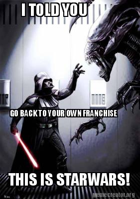 i-told-you-go-back-to-your-own-franchise-this-is-starwars