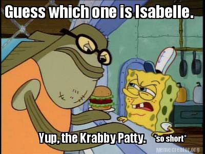 guess-which-one-is-isabelle.-yup-the-krabby-patty.-so-short