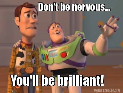 meme creator don't be nervous you'll be brilliant! meme 2819443 meme creator don't be nervous you'll be brilliant! meme