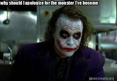 why-should-i-apologize-for-the-monster-ive-become