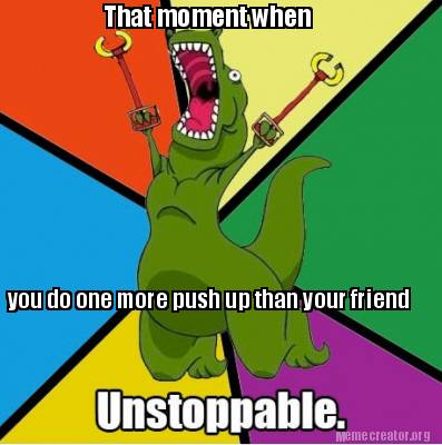 that-moment-when-you-do-one-more-push-up-than-your-friend